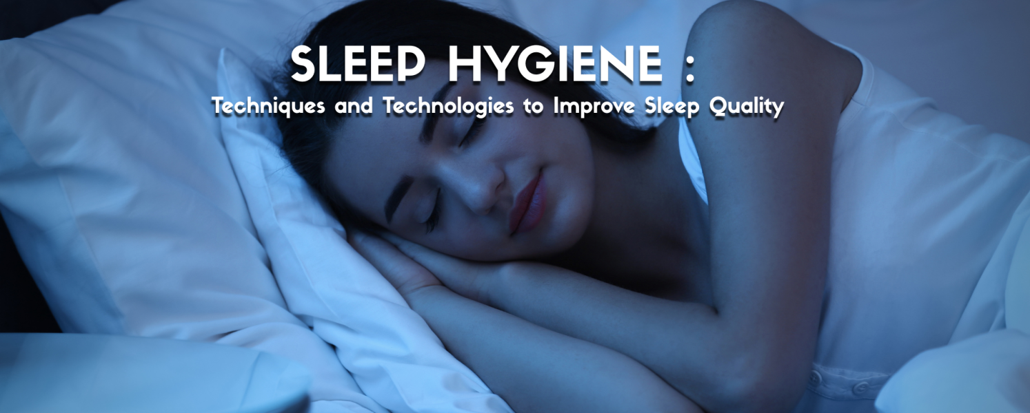 Sleep Hygiene: Techniques and Technologies to Improve Sleep Quality